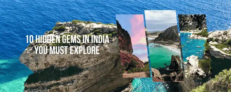 10 Hidden Gems in India You Must Explore