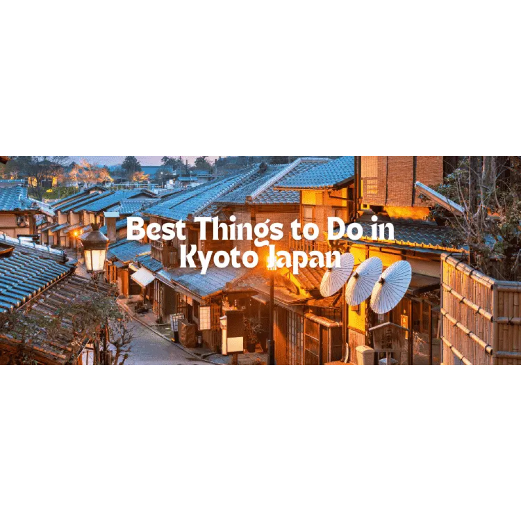 Best Things to Do in Kyoto Japan