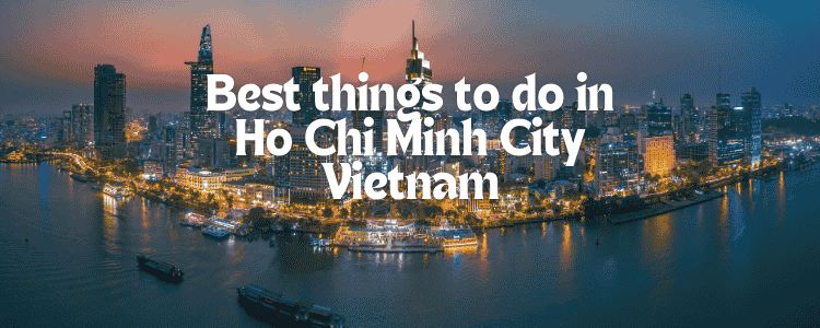 Best things to do in Ho Chi Minh City Vietnam