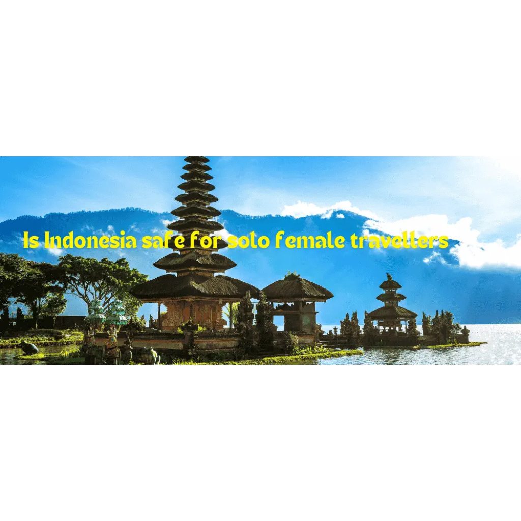 Is Indonesia safe for solo female travellers