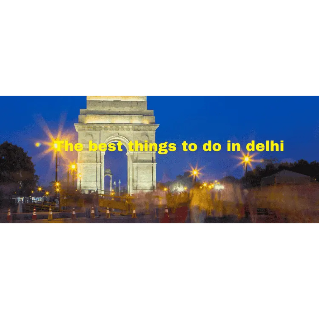 The best things to do in delhi